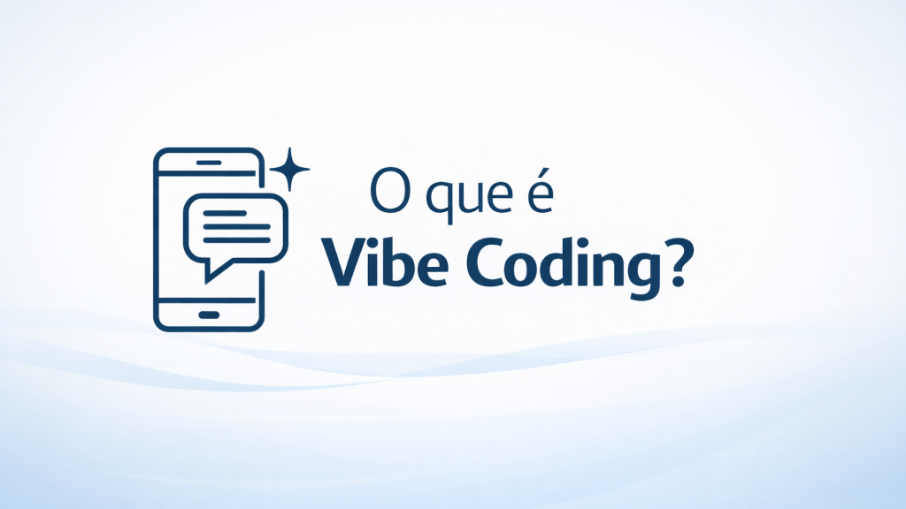 O que é Vibe Coding e como ele facilita a criação de sistemas e aplicativos